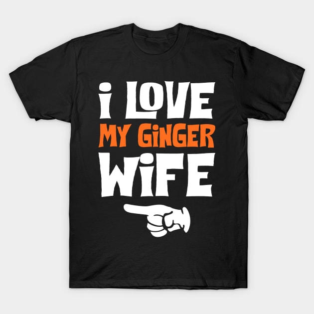 Love My Ginger Wife Funny T-Shirt by KsuAnn